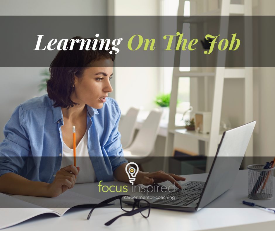 Learning On The Job – FOCUS inspired – career coach for jobs, careers ...